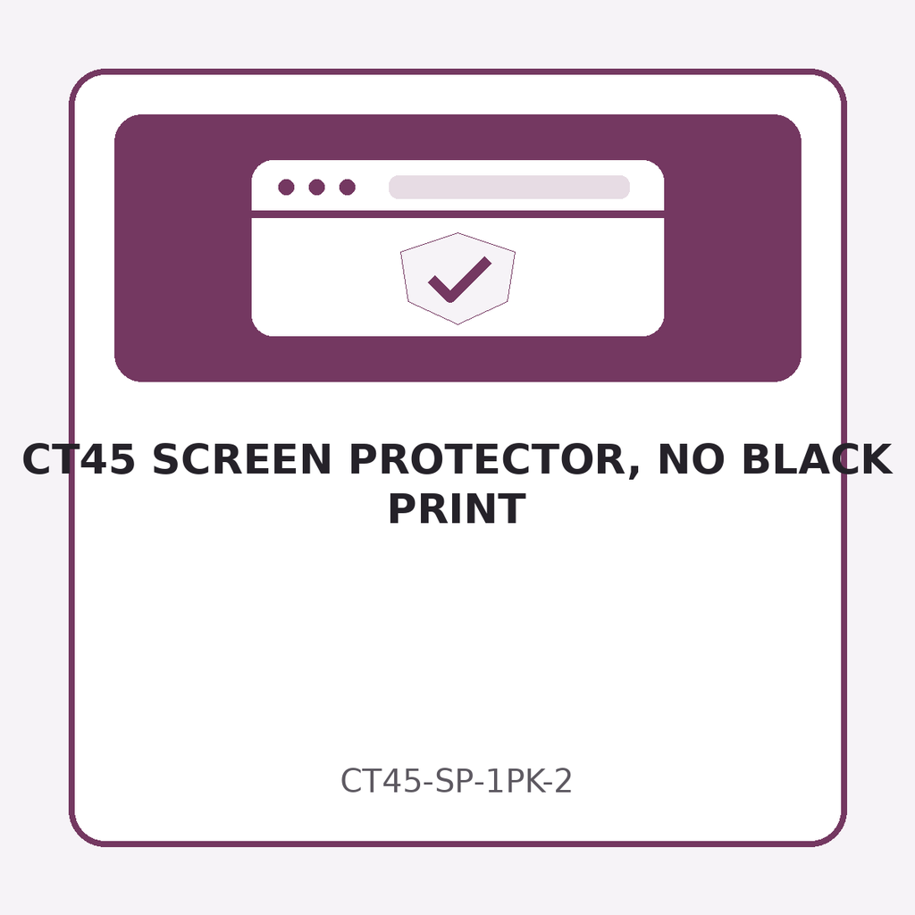 CT45 SCREEN PROTECTOR, NO BLACK PRINT